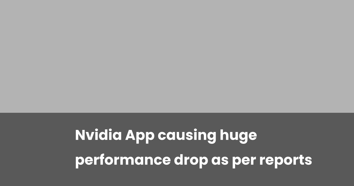 Nvidia App causing huge performance drop as per reports | esports.gg